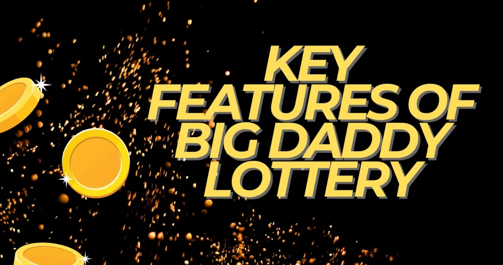 Features and Benefits of Big Daddy Lottery