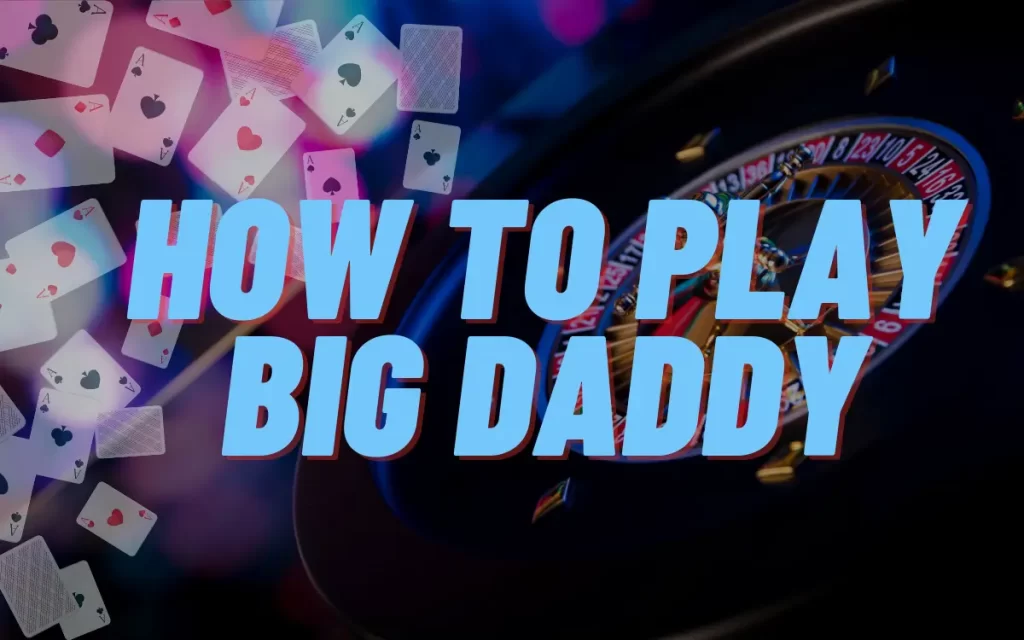 how to play big daddy