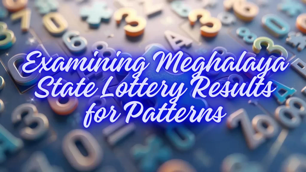 Examining Meghalaya State Lottery Results for Patterns