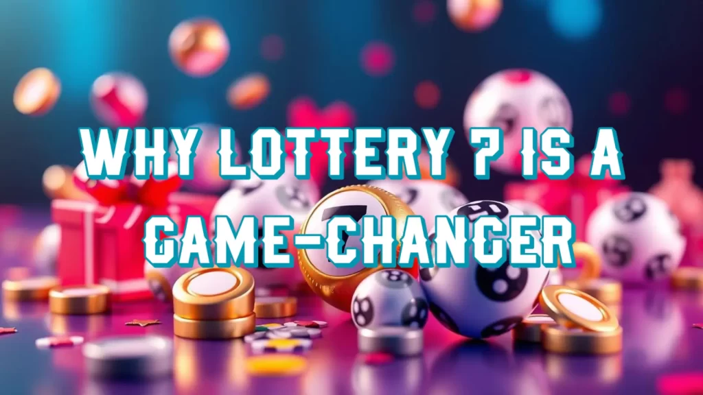 Why Lottery 7 Is a Game-Changer