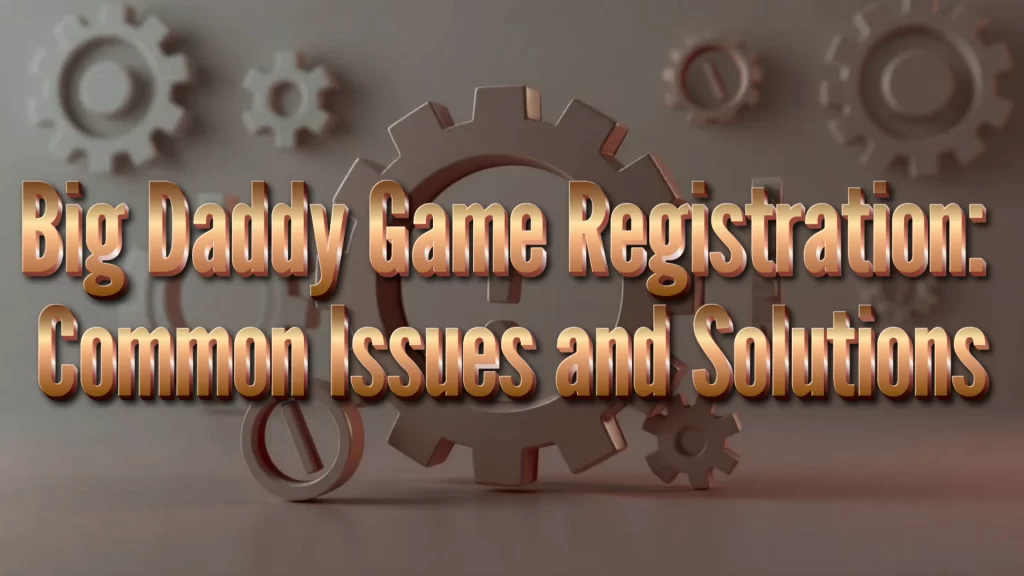 big daddy game registration